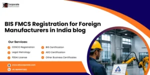 BIS FMCS Registration for Foreign Manufacturers in India
